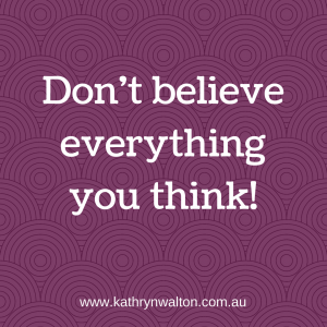 Don't believe everything you think!